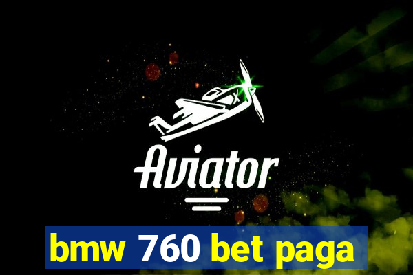 bmw 760 bet paga
